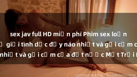 sex jav full HD miễn phí Phim sex loạn luân Nhật Bản: Thế giới tình dục đầy náo nhiệt và gợi cảm của đất nước Mặt Trời Mọc