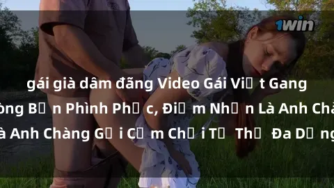 gái già dâm đãng Video Gái Việt Gangbang Xem Đã Để Lòng Bồn Phình Phục, Điểm Nhấn Là Anh Chàng Gợi Cảm Chơi Tư Thế Đa Dạng và Phê Đê Mê