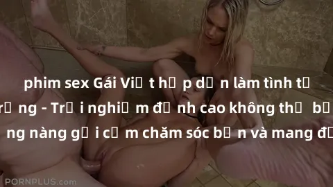 phim sex Gái Việt hấp dẫn làm tình tại khách sạn sang trọng - Trải nghiệm đỉnh cao không thể bỏ lỡ! Hãy để những nàng gợi cảm chăm sóc bạn và mang đến cho bạn những phút giây đê mê không thể quên!