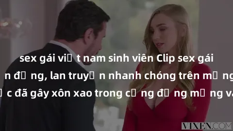 sex gái việt nam sinh viên Clip sex gái Việt bị lộ gây chấn động, lan truyền nhanh chóng trên mạng xã hội. Sự việc đã gây xôn xao trong cộng đồng mạng và đang được công an điều tra làm rõ.