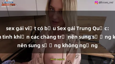 sex gái việt có bầu Sex gái Trung Quốc: Bí quyết làm tình khiến các chàng trở nên sung sướng không ngừng