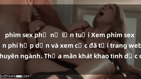 phim sex phụ nữ lớn tuổi Xem phim sex JAV vietsub HD miễn phí hấp dẫn và xem cực đã tại trang web chuyên ngành. Thỏa mãn khát khao tình dục của bạn ngay hôm nay!