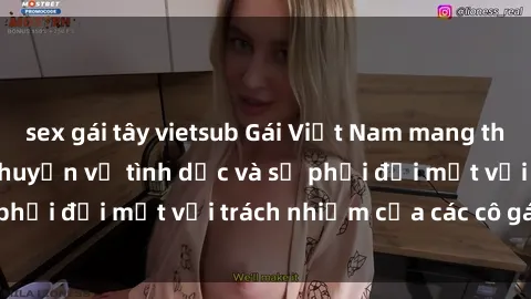 sex gái tây vietsub Gái Việt Nam mang thai khi còn trẻ: Câu chuyện về tình dục và sự phải đối mặt với trách nhiệm của các cô gái trẻ.