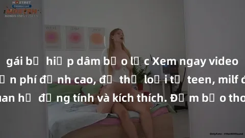 gái bị hiếp dâm bạo lực Xem ngay video sex không che miễn phí đỉnh cao, đủ thể loại từ teen, milf đến các cảnh quan hệ đồng tính và kích thích. Đảm bảo thoả mãn mọi khả năng kích thích của bạn!