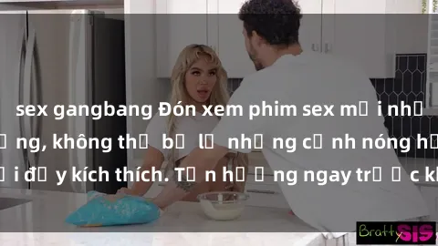 sex gangbang Đón xem phim sex mới nhất đang hot trên mạng, không thể bỏ lỡ những cảnh nóng hổi đầy kích thích. Tận hưởng ngay trước khi bị xoá chóng mặt!