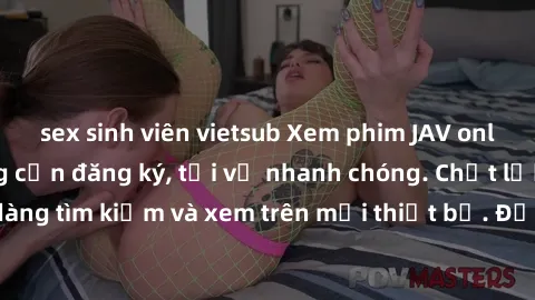 sex sinh viên vietsub Xem phim JAV online miễn phí không cần đăng ký, tải về nhanh chóng. Chất lượng HD, dễ dàng tìm kiếm và xem trên mọi thiết bị. Đặc biệt, không quảng cáo làm phiền.