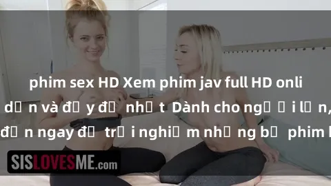 phim sex HD Xem phim jav full HD online miễn phí - Hấp dẫn và đầy đủ nhất  Dành cho người lớn, đến ngay để trải nghiệm những bộ phim hấp dẫn và hấp dẫn.
