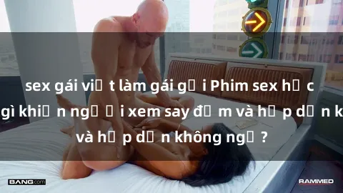 sex gái việt làm gái gọi Phim sex học sinh: Điều gì khiến người xem say đắm và hấp dẫn không ngờ?