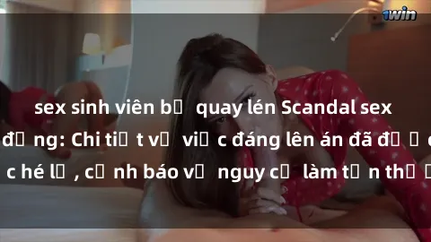 sex sinh viên bị quay lén Scandal sex cô cháu gây chấn động: Chi tiết vụ việc đáng lên án đã được hé lộ, cảnh báo về nguy cơ làm tổn thương tâm hồn trẻ em.