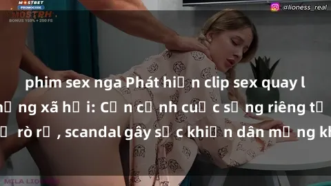 phim sex nga Phát hiện clip sex quay lén hot nhất trên mạng xã hội: Cận cảnh cuộc sống riêng tư bị rò rỉ, scandal gây sốc khiến dân mạng không khỏi bàng hoàng