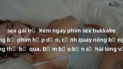 sex gái trẻ Xem ngay phim sex bukkake hàng đầu với những bộ phim hấp dẫn, cảnh quay nóng bỏng không thể bỏ qua. Đảm bảo bạn sẽ hài lòng với trải nghiệm mới lạ này!