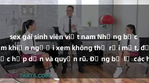 sex gái sinh viên việt nam Những bức ảnh sexy tá gợi cảm khiến người xem không thể rời mắt, đầy sức hấp dẫn và quyến rũ. Đừng bỏ lỡ các hình ảnh nóng bỏng này!