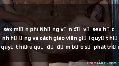 sex miễn phí Những vấn đề về sex học sinh: Các yếu tố ảnh hưởng và cách giáo viên giải quyết hiệu quả để đảm bảo sự phát triển toàn diện.