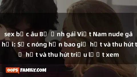 sex bắc âu Bộ ảnh gái Việt Nam nude gây sốt mạng xã hội: Sắc nóng hơn bao giờ hết và thu hút triệu lượt xem