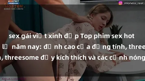 sex gái việt xinh đẹp Top phim sex hot nhất không thể bỏ lỡ năm nay: đỉnh cao của đồng tính, threesome đầy kích thích và các cảnh nóng đang gây sốt!