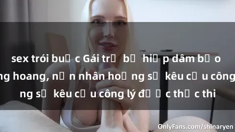 sex trói buộc Gái trẻ bị hiếp dâm bạo lực trong khu rừng hoang, nạn nhân hoảng sợ kêu cầu công lý được thực thi