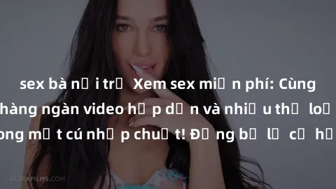 sex bà nội trợ Xem sex miễn phí: Cùng trải nghiệm với hàng ngàn video hấp dẫn và nhiều thể loại đa dạng chỉ trong một cú nhấp chuột! Đừng bỏ lỡ cơ hội thưởng thức tuyệt vời này ngay hôm nay!