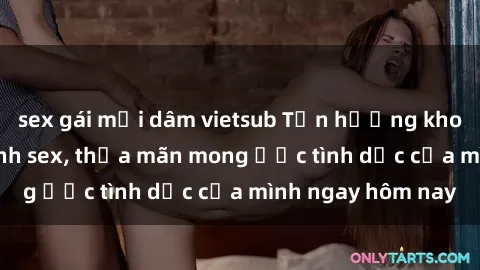 sex gái mại dâm vietsub Tận hưởng khoái cảm với gái xinh sex, thỏa mãn mong ước tình dục của mình ngay hôm nay