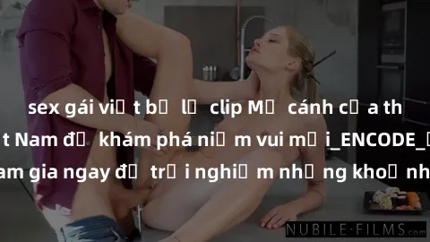 sex gái việt bị lộ clip Mở cánh cửa thế giới sex MILF Việt Nam để khám phá niềm vui mới_ENCODE_. Hãy tham gia ngay để trải nghiệm những khoảnh khắc đầy kích thích và đam mê.