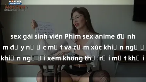 sex gái sinh viên Phim sex anime đỉnh cao: Những tác phẩm đầy nước mắt và cảm xúc khiến người xem không thể rời mắt khỏi màn hình