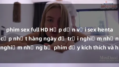 phim sex full HD Hấp dẫn với sex hentai vietsub mới nhất, cập nhật hàng ngày để trải nghiệm những bộ phim đầy kích thích và hấp dẫn.
