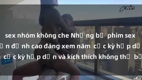 sex nhóm không che Những bộ phim sex không che Nhật Bản đỉnh cao đáng xem năm  cực kỳ hấp dẫn và kích thích không thể bỏ lỡ!